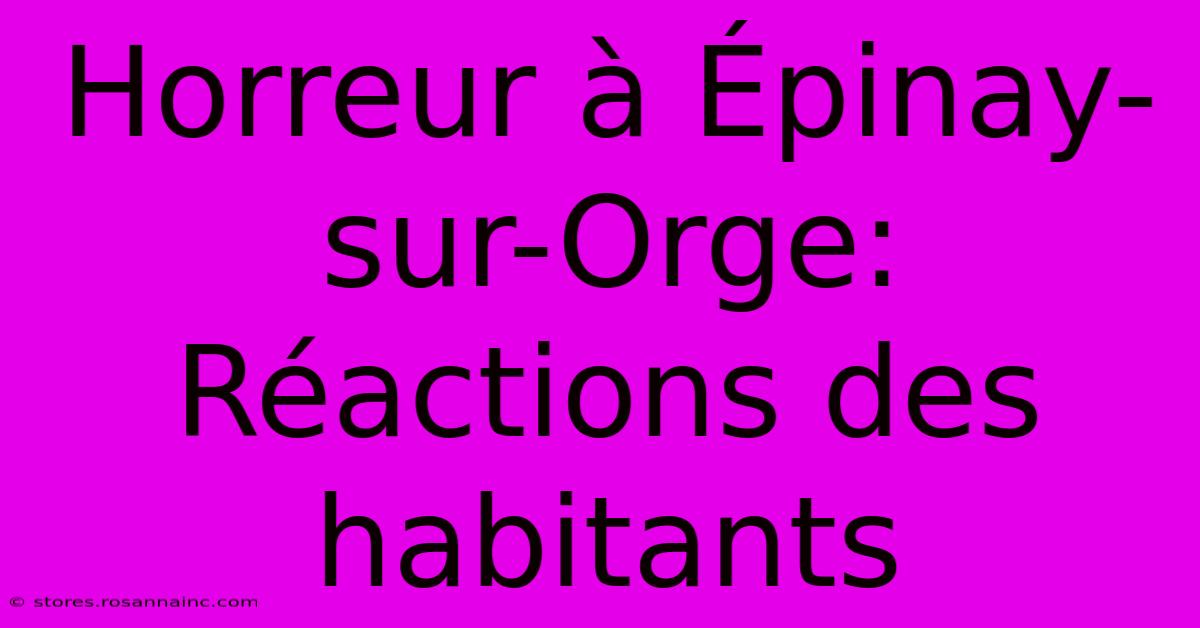 Horreur À Épinay-sur-Orge: Réactions Des Habitants