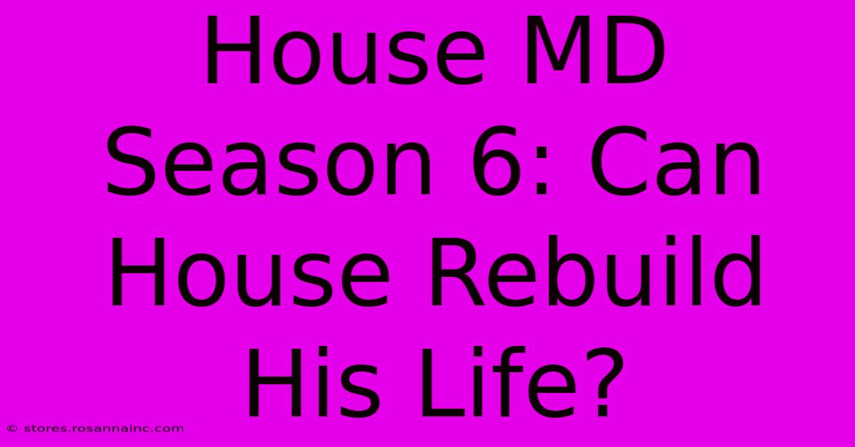 House MD Season 6: Can House Rebuild His Life?