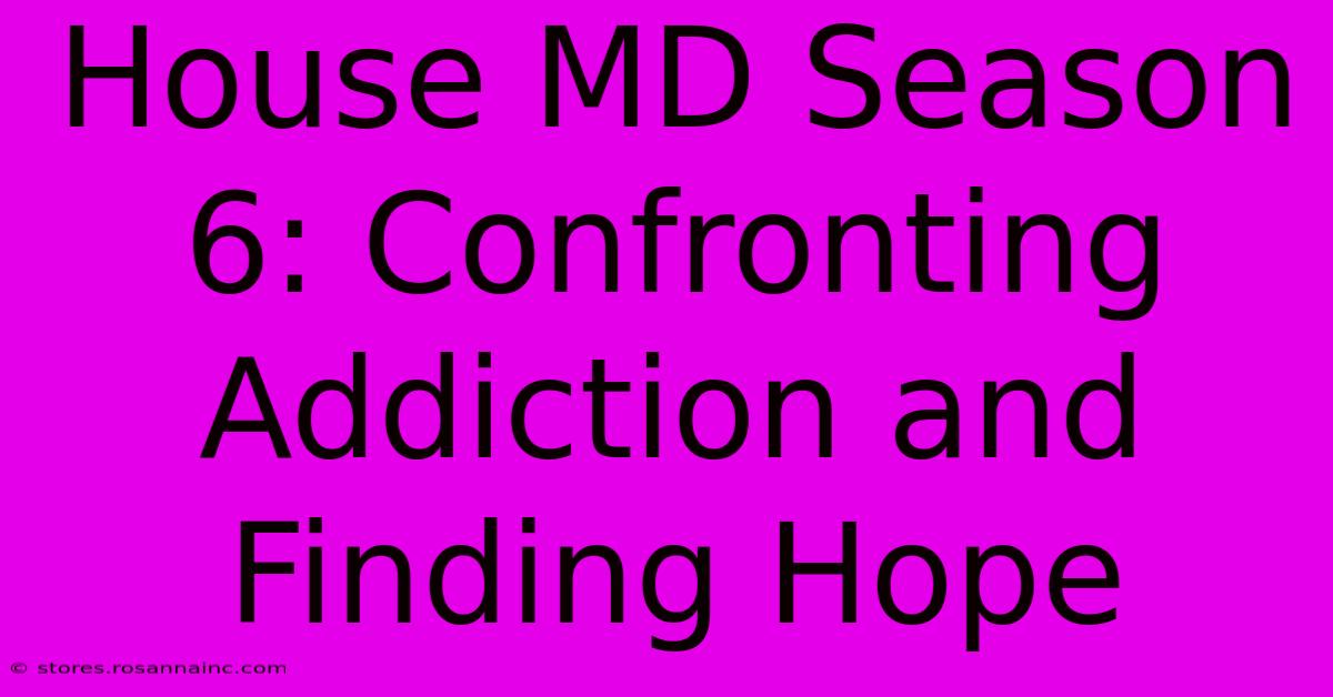 House MD Season 6: Confronting Addiction And Finding Hope