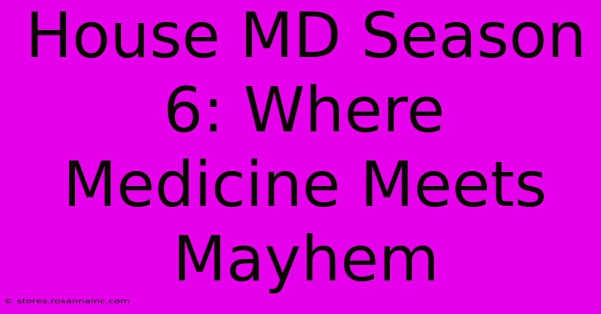 House MD Season 6: Where Medicine Meets Mayhem