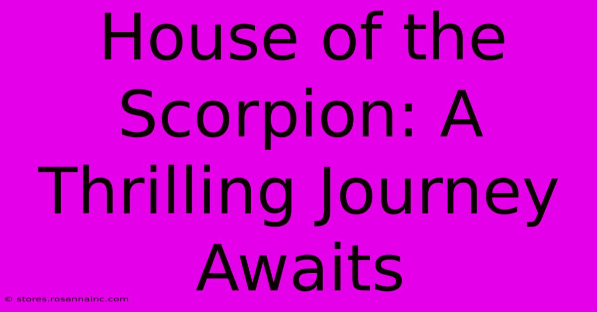 House Of The Scorpion: A Thrilling Journey Awaits