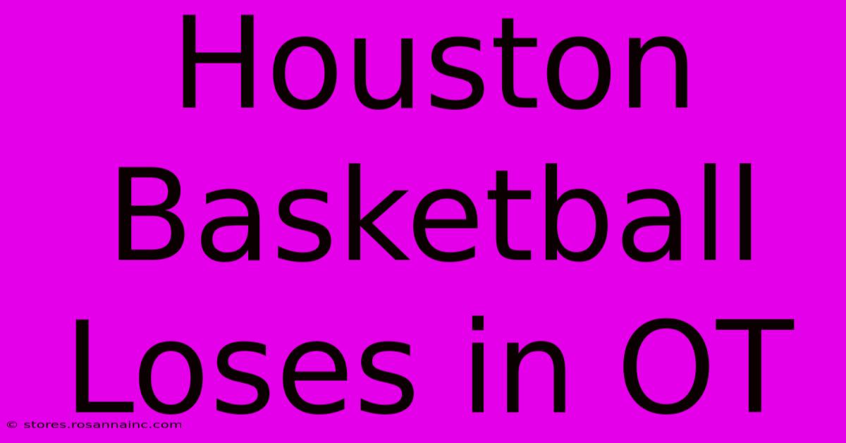 Houston Basketball Loses In OT