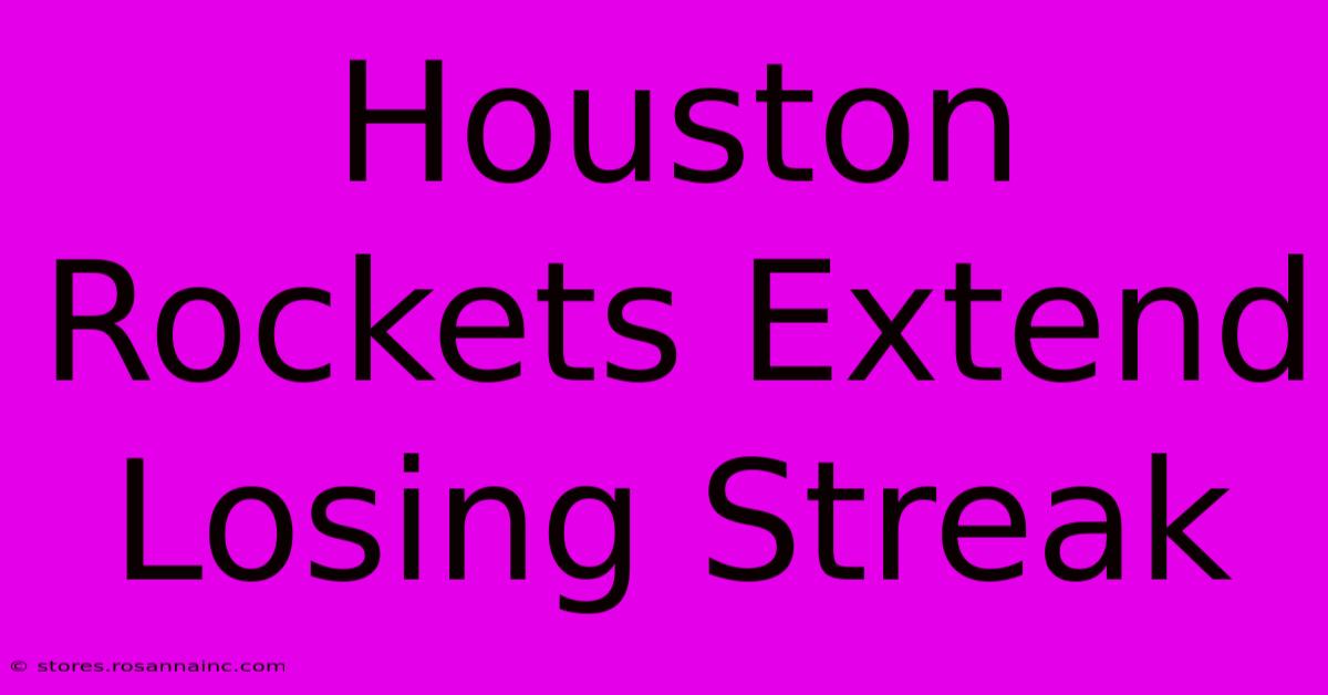 Houston Rockets Extend Losing Streak