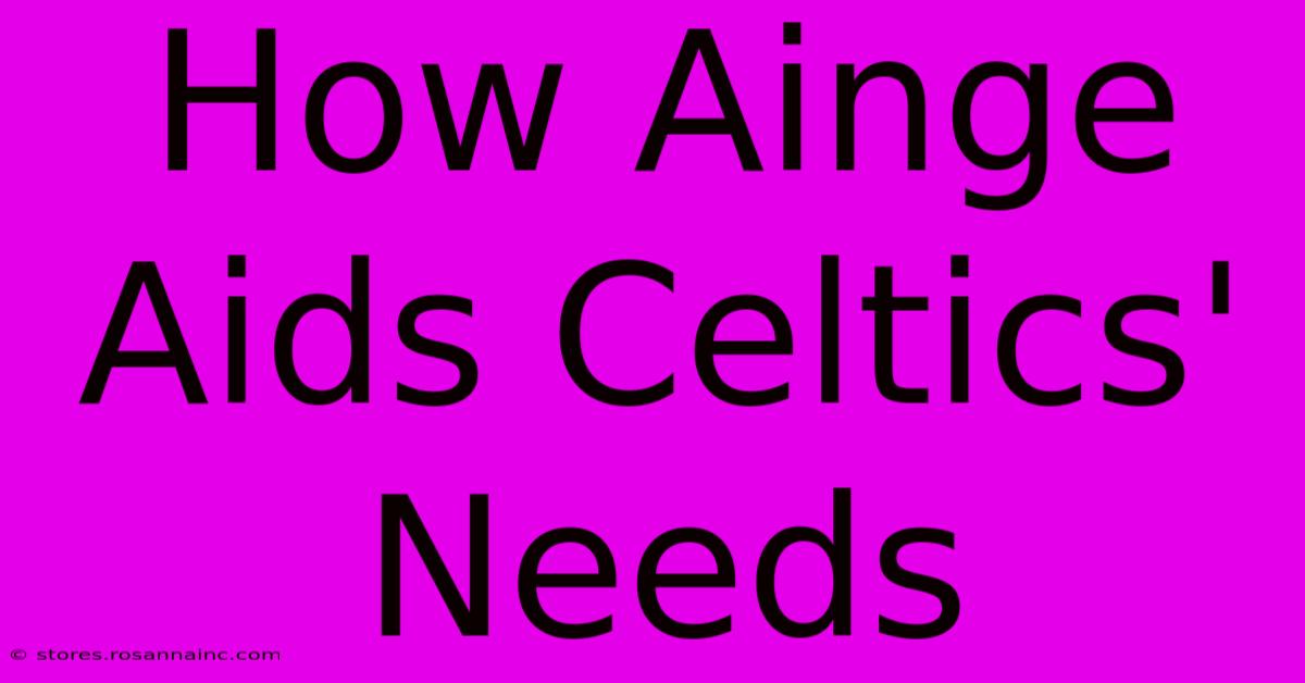 How Ainge Aids Celtics' Needs