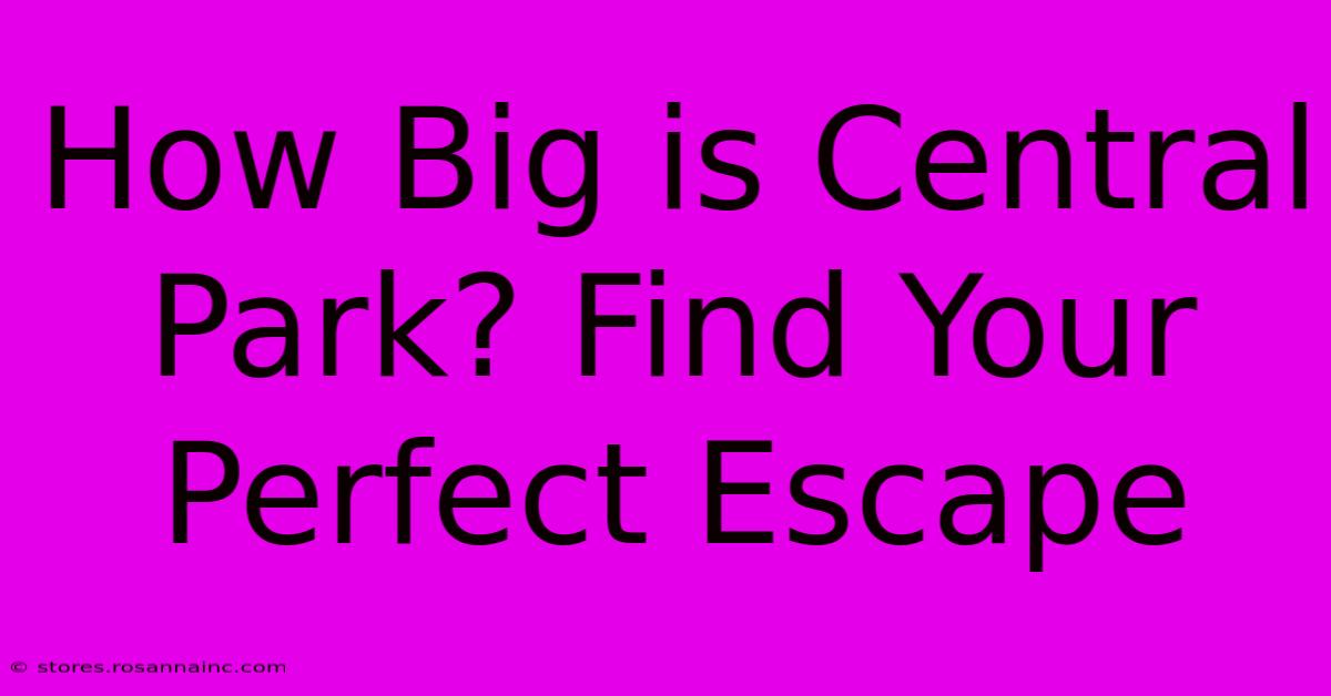 How Big Is Central Park? Find Your Perfect Escape