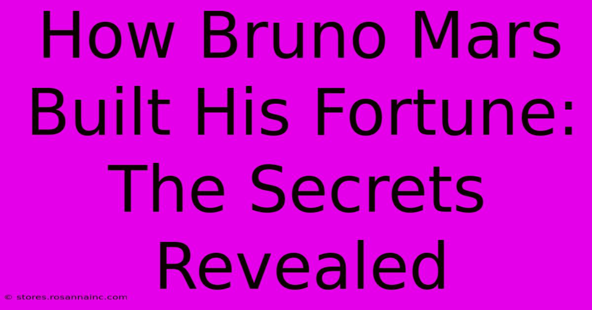 How Bruno Mars Built His Fortune: The Secrets Revealed