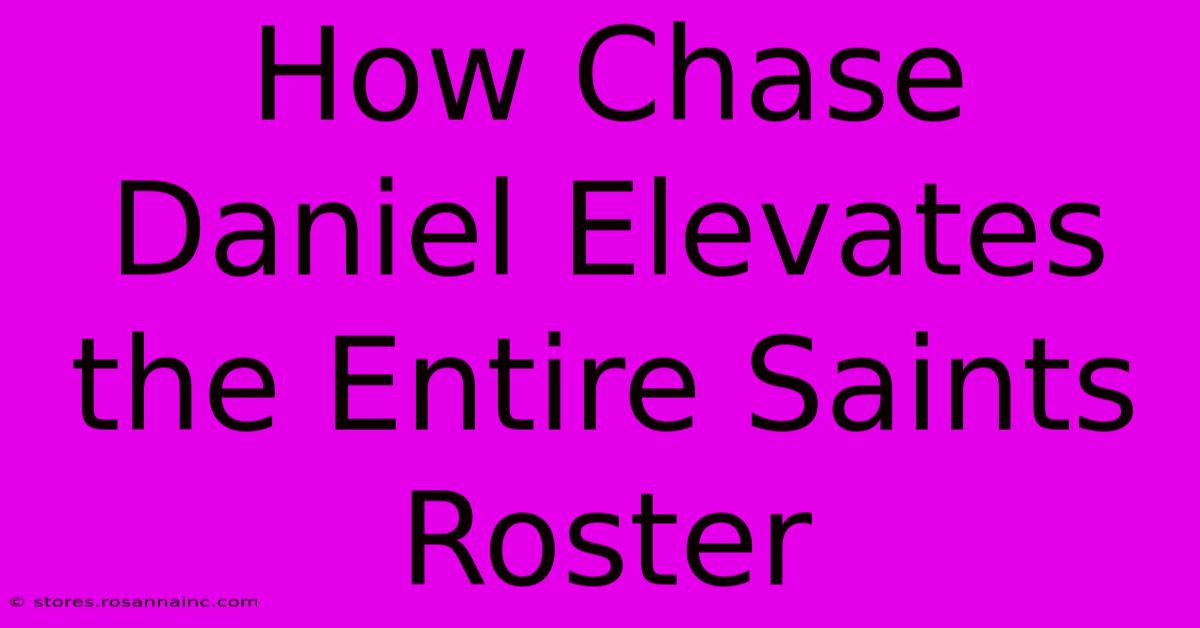 How Chase Daniel Elevates The Entire Saints Roster