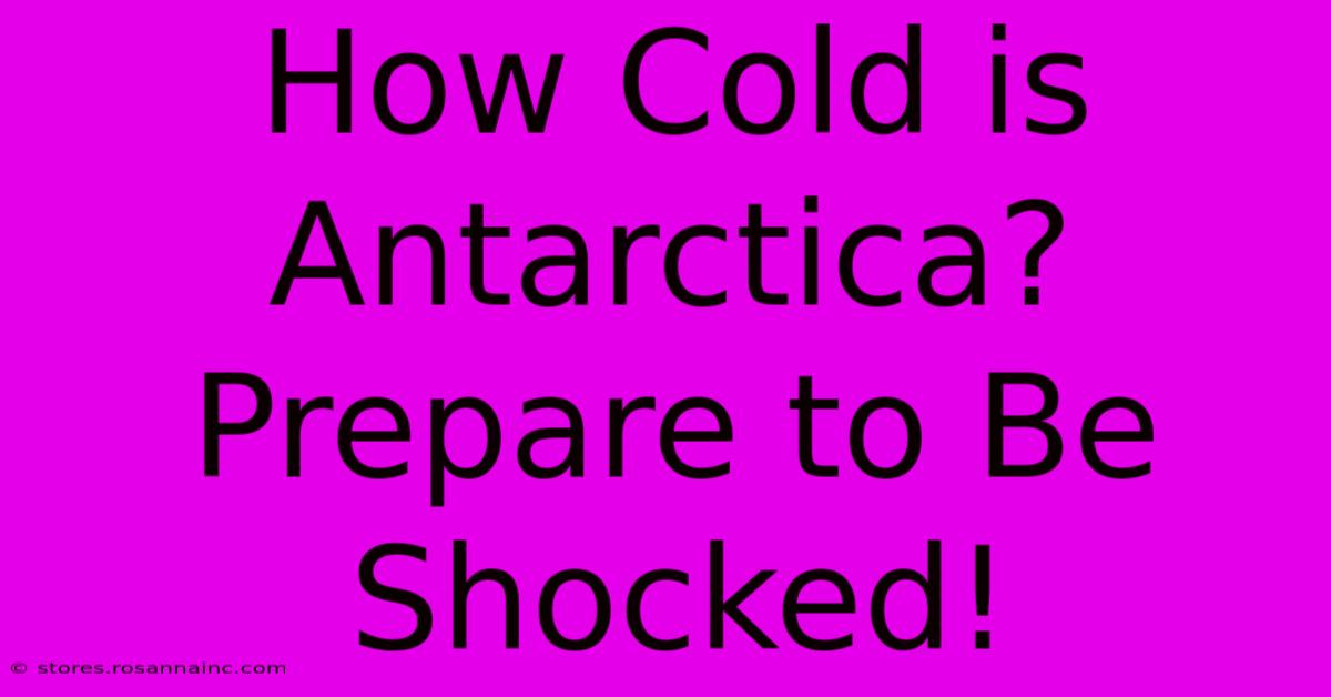 How Cold Is Antarctica? Prepare To Be Shocked!