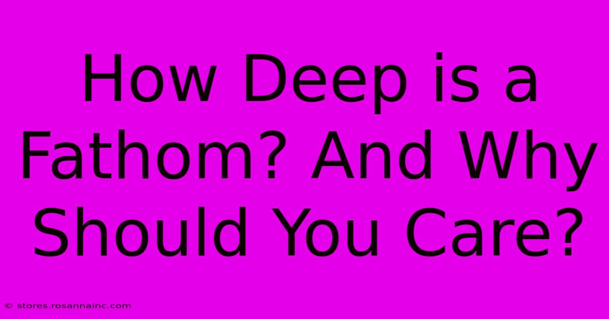 How Deep Is A Fathom? And Why Should You Care?