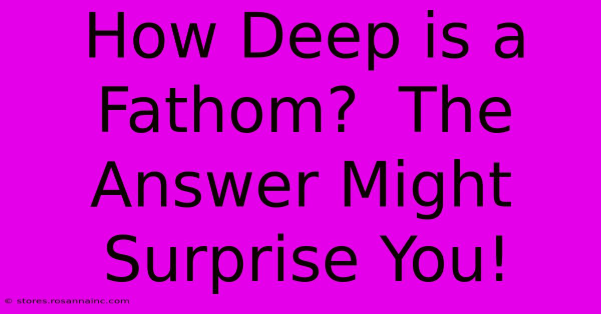 How Deep Is A Fathom?  The Answer Might Surprise You!