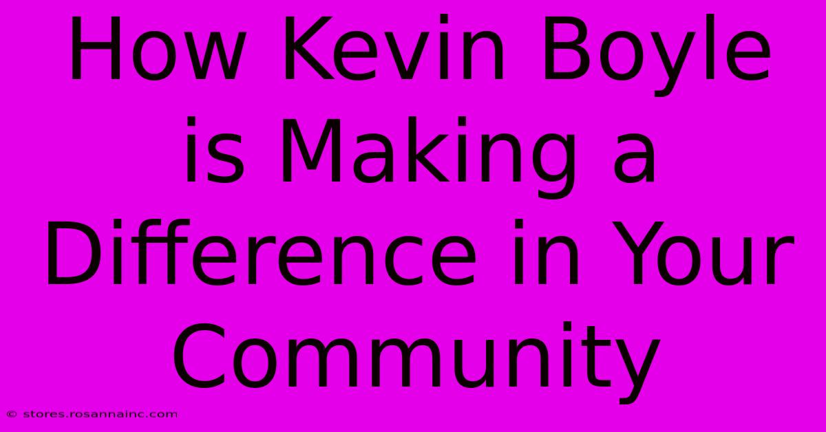 How Kevin Boyle Is Making A Difference In Your Community