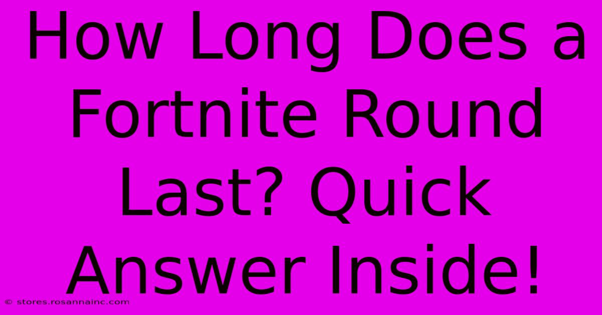 How Long Does A Fortnite Round Last? Quick Answer Inside!