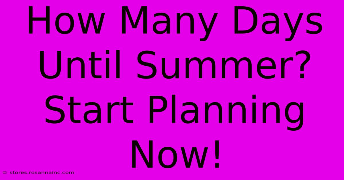 How Many Days Until Summer? Start Planning Now!