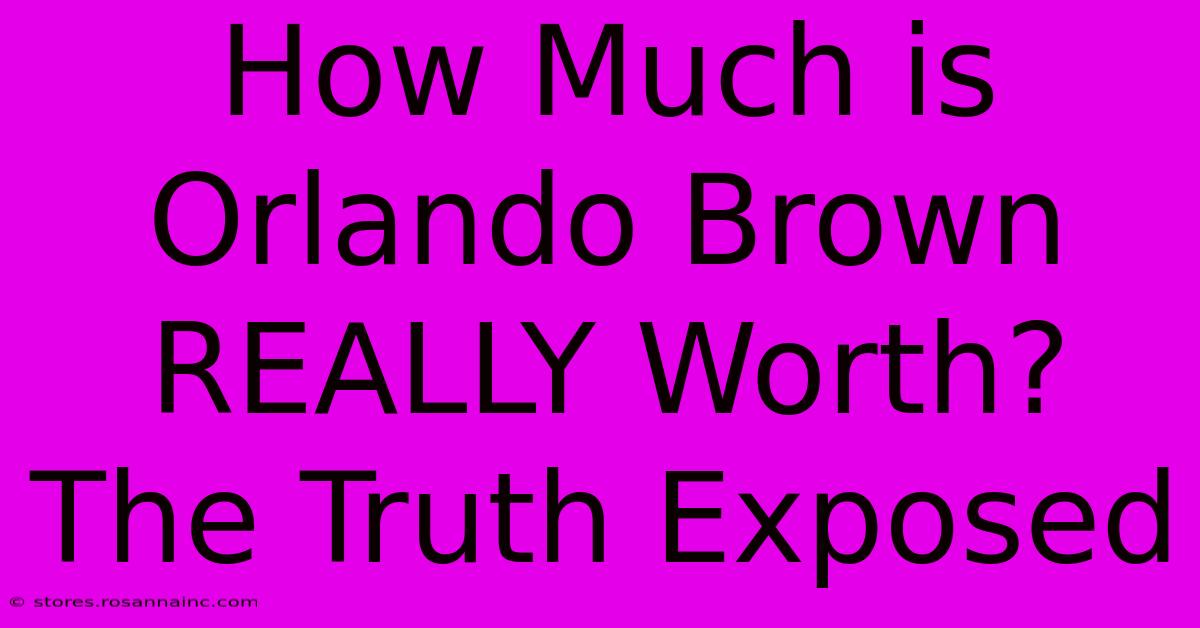 How Much Is Orlando Brown REALLY Worth? The Truth Exposed