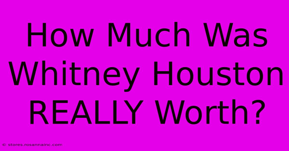 How Much Was Whitney Houston REALLY Worth?