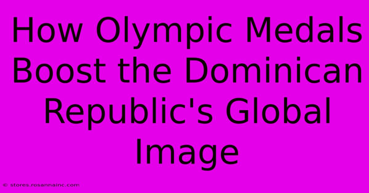 How Olympic Medals Boost The Dominican Republic's Global Image