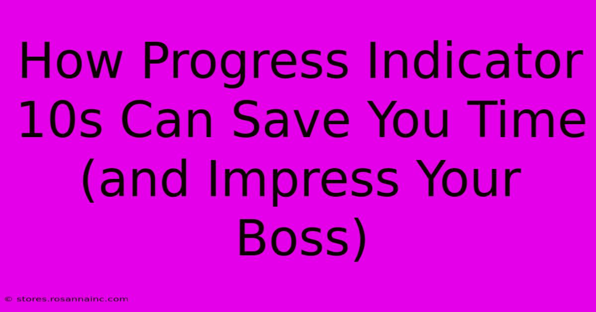 How Progress Indicator 10s Can Save You Time (and Impress Your Boss)