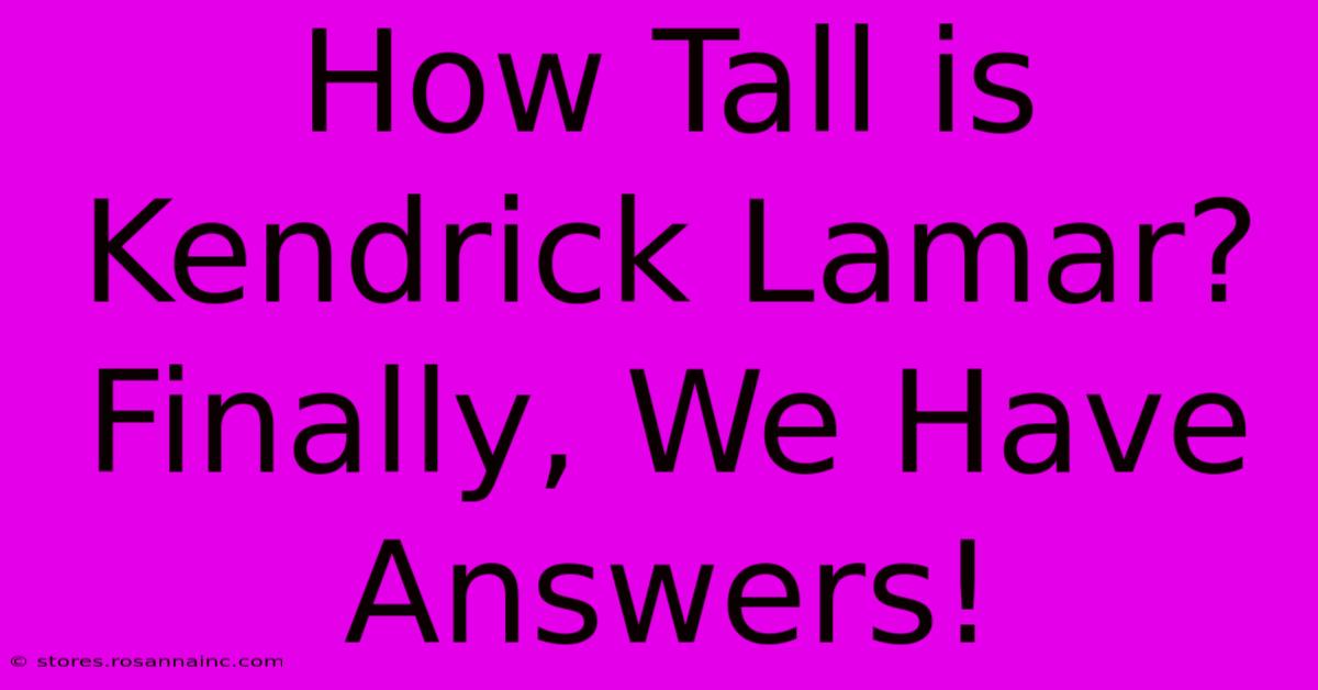 How Tall Is Kendrick Lamar? Finally, We Have Answers!