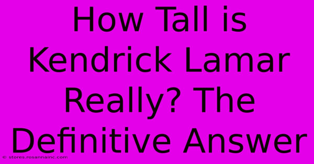 How Tall Is Kendrick Lamar Really? The Definitive Answer