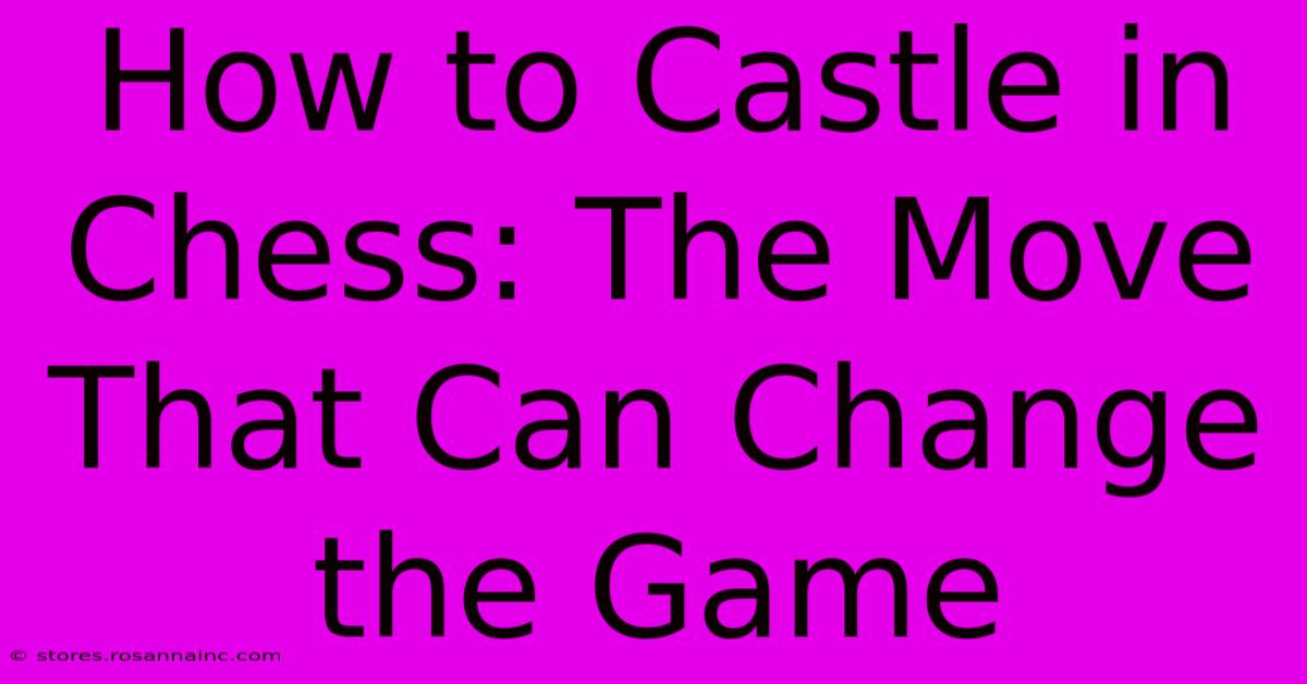 How To Castle In Chess: The Move That Can Change The Game