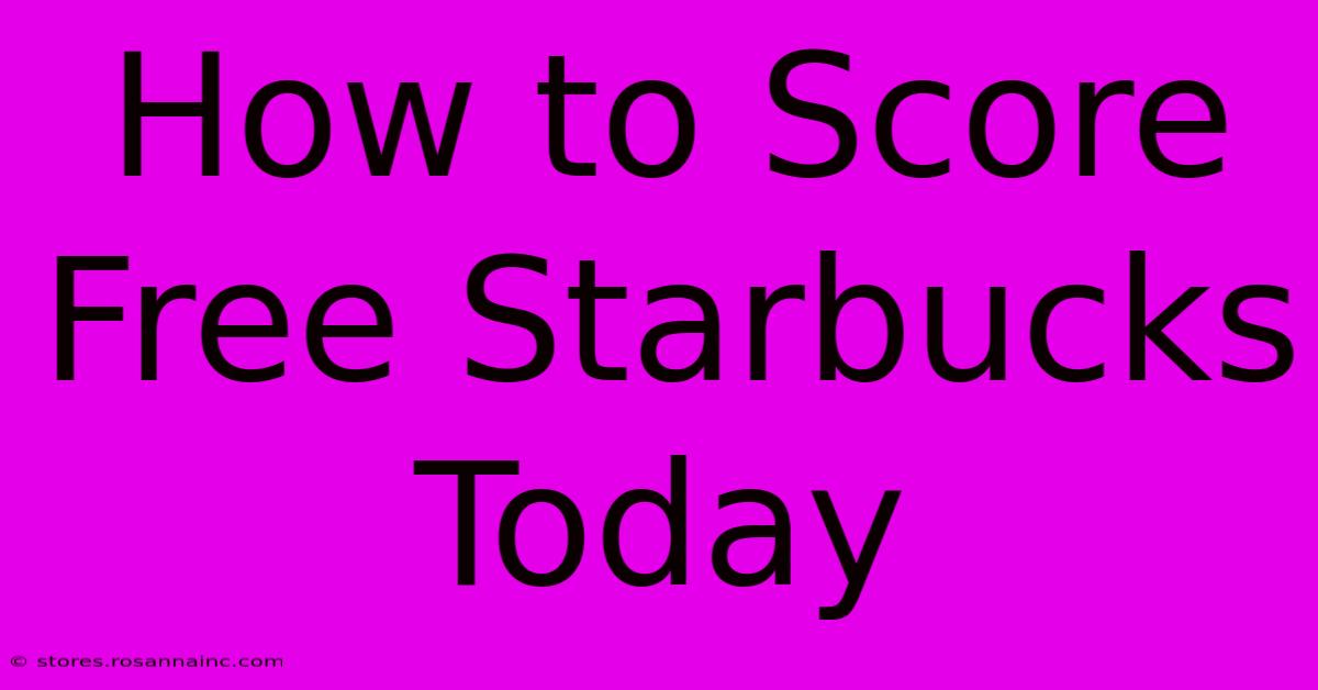 How To Score Free Starbucks Today