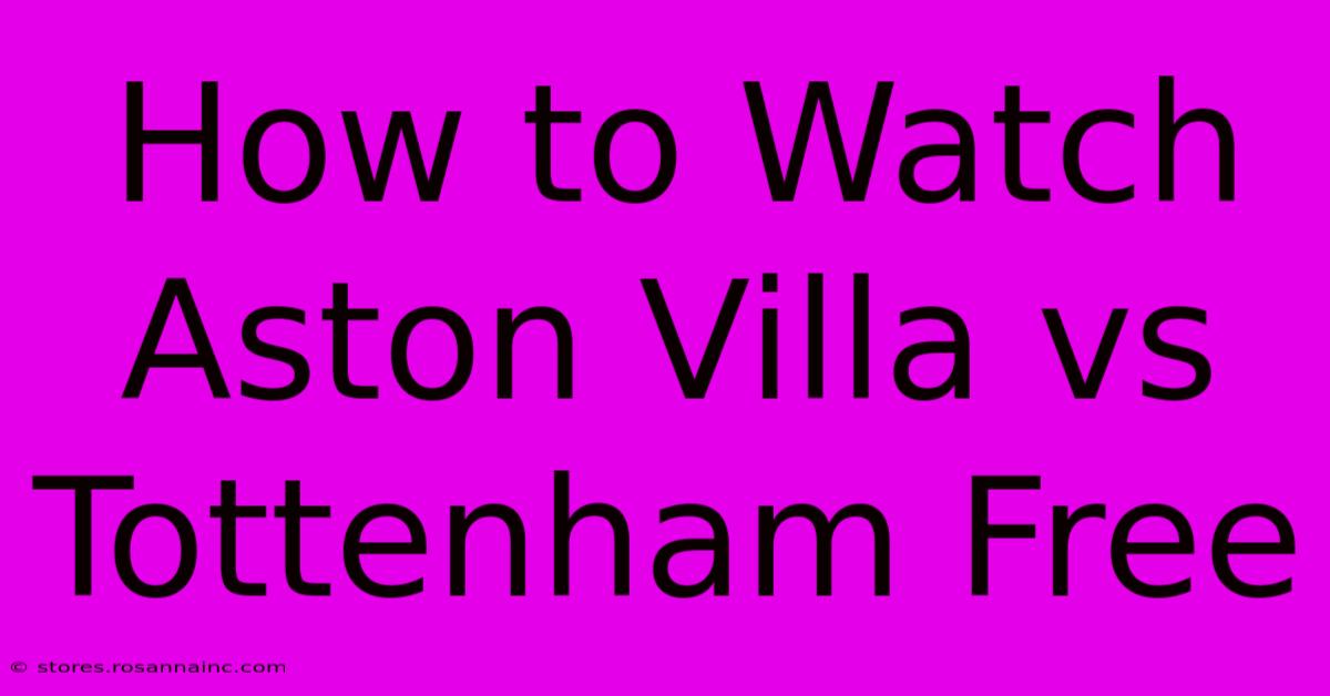 How To Watch Aston Villa Vs Tottenham Free