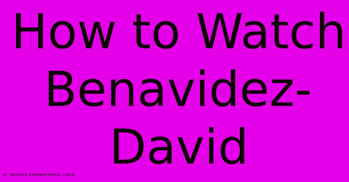 How To Watch Benavidez-David