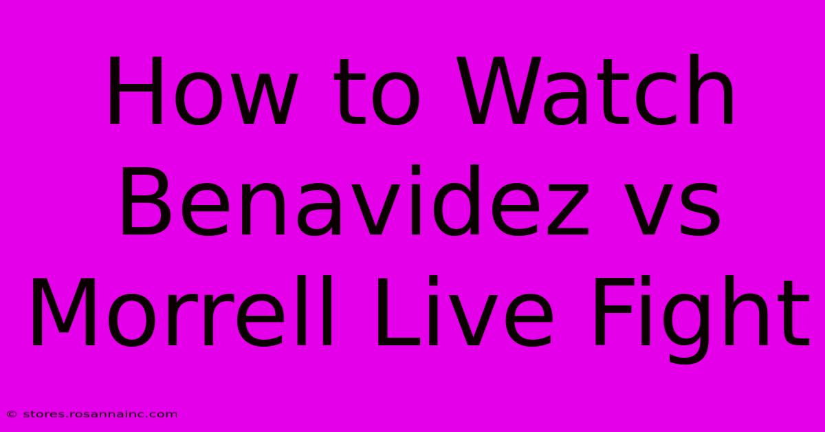 How To Watch Benavidez Vs Morrell Live Fight