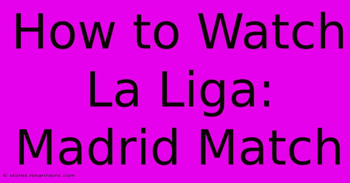 How To Watch La Liga: Madrid Match