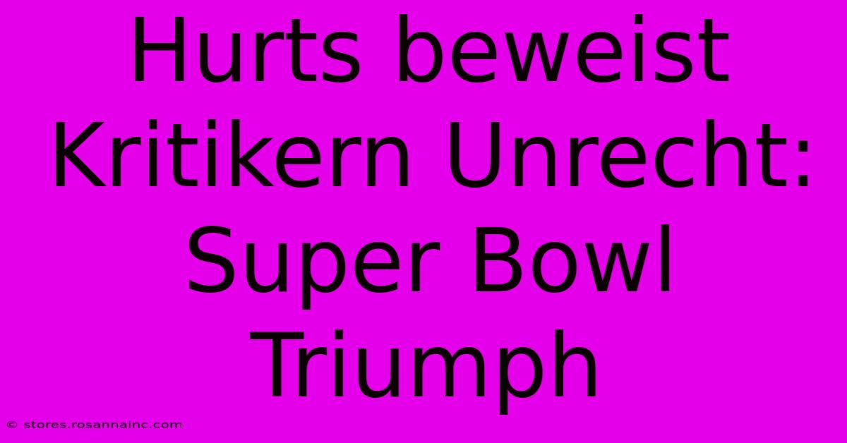 Hurts Beweist Kritikern Unrecht: Super Bowl Triumph