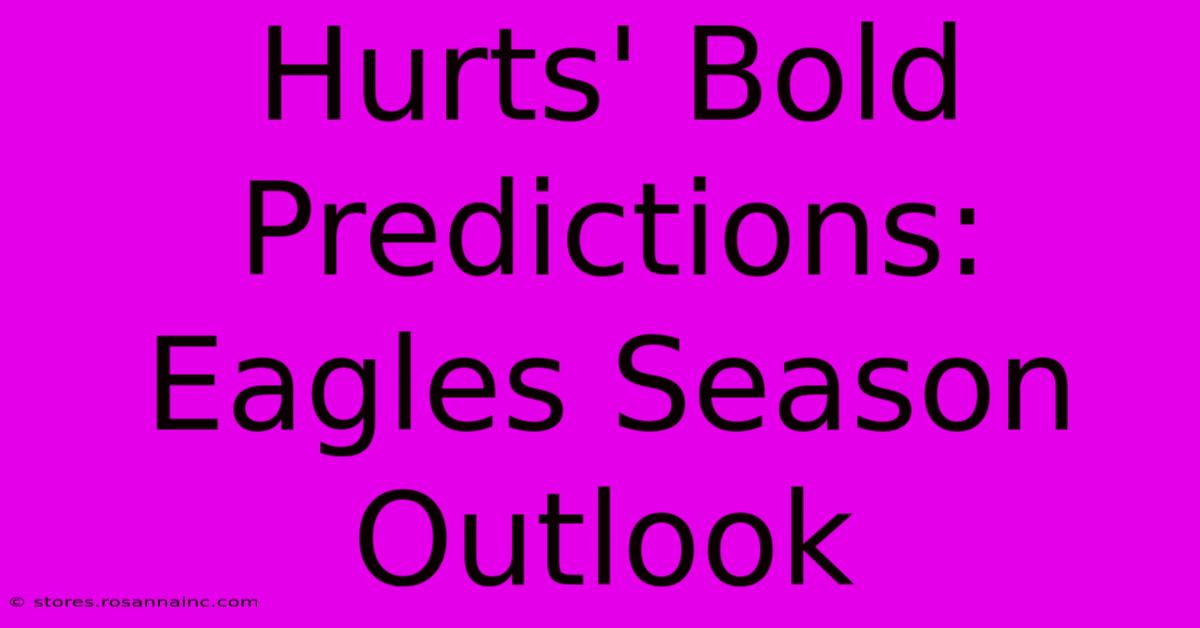 Hurts' Bold Predictions: Eagles Season Outlook