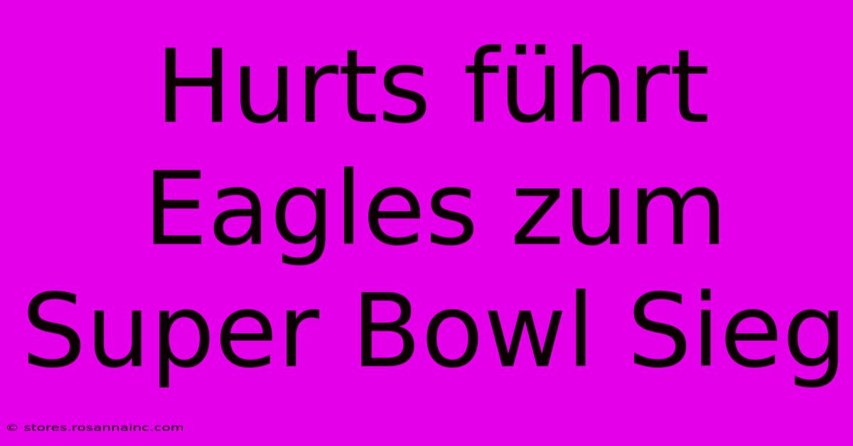 Hurts Führt Eagles Zum Super Bowl Sieg