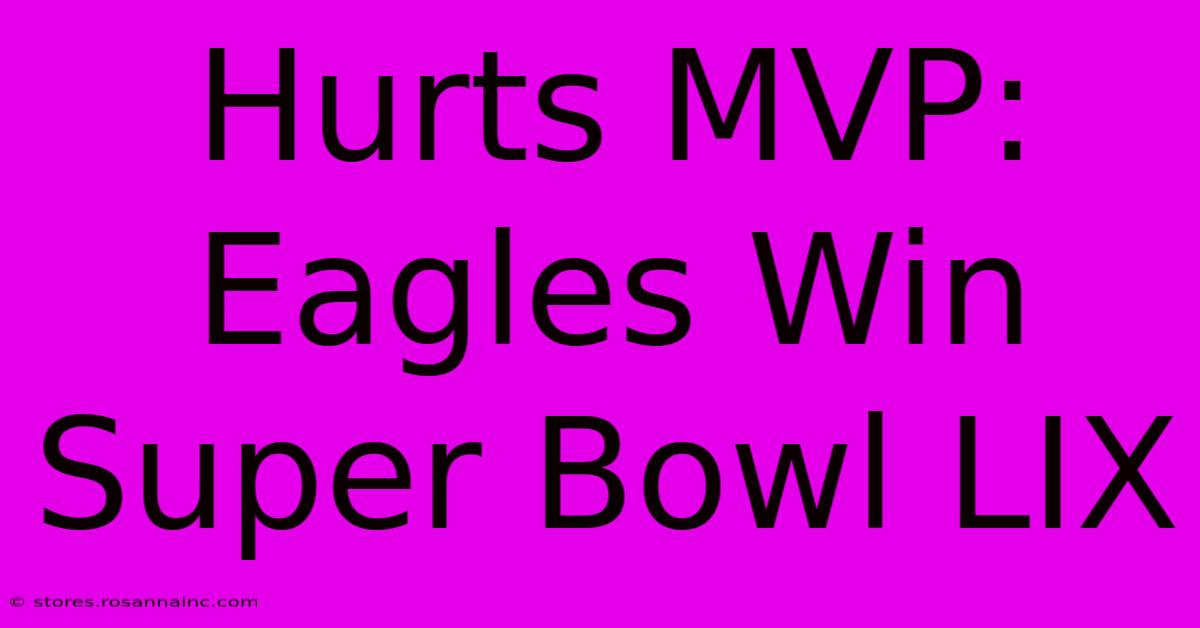 Hurts MVP: Eagles Win Super Bowl LIX