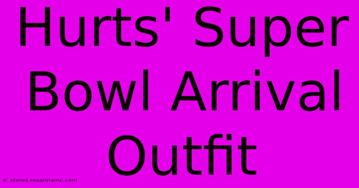 Hurts' Super Bowl Arrival Outfit