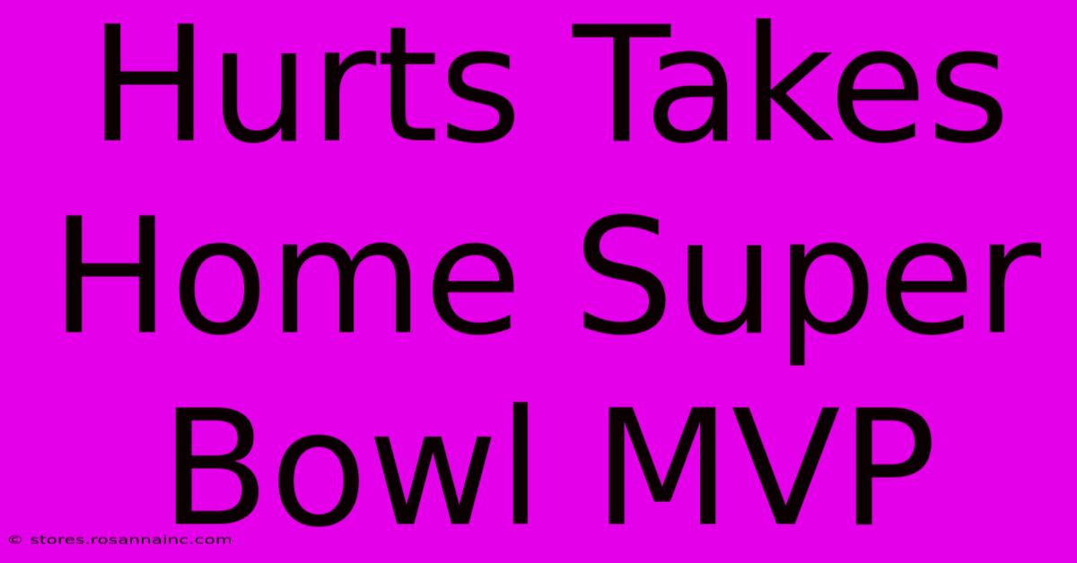 Hurts Takes Home Super Bowl MVP