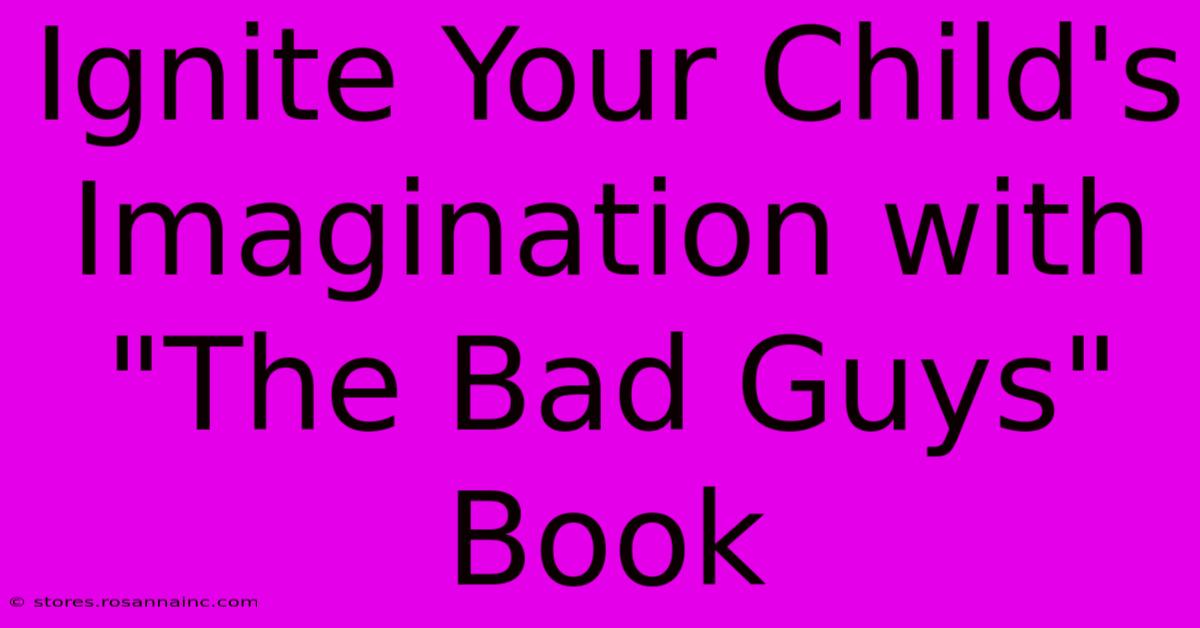 Ignite Your Child's Imagination With 