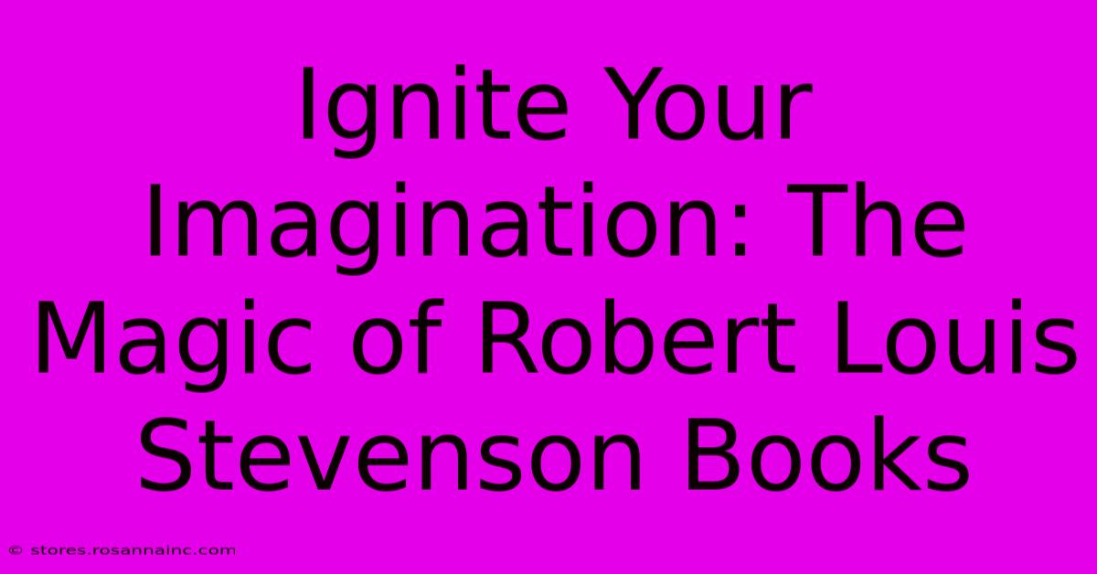 Ignite Your Imagination: The Magic Of Robert Louis Stevenson Books