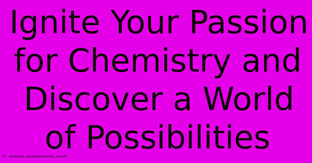 Ignite Your Passion For Chemistry And Discover A World Of Possibilities