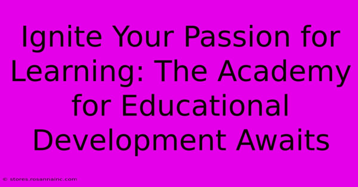 Ignite Your Passion For Learning: The Academy For Educational Development Awaits