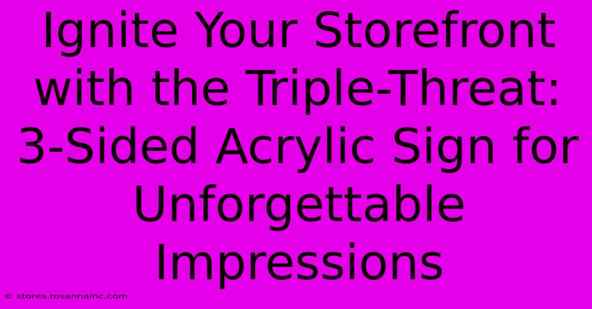 Ignite Your Storefront With The Triple-Threat: 3-Sided Acrylic Sign For Unforgettable Impressions