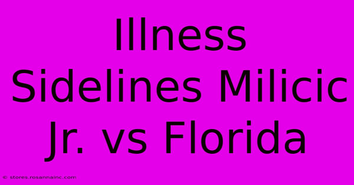 Illness Sidelines Milicic Jr. Vs Florida