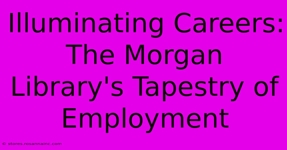 Illuminating Careers: The Morgan Library's Tapestry Of Employment