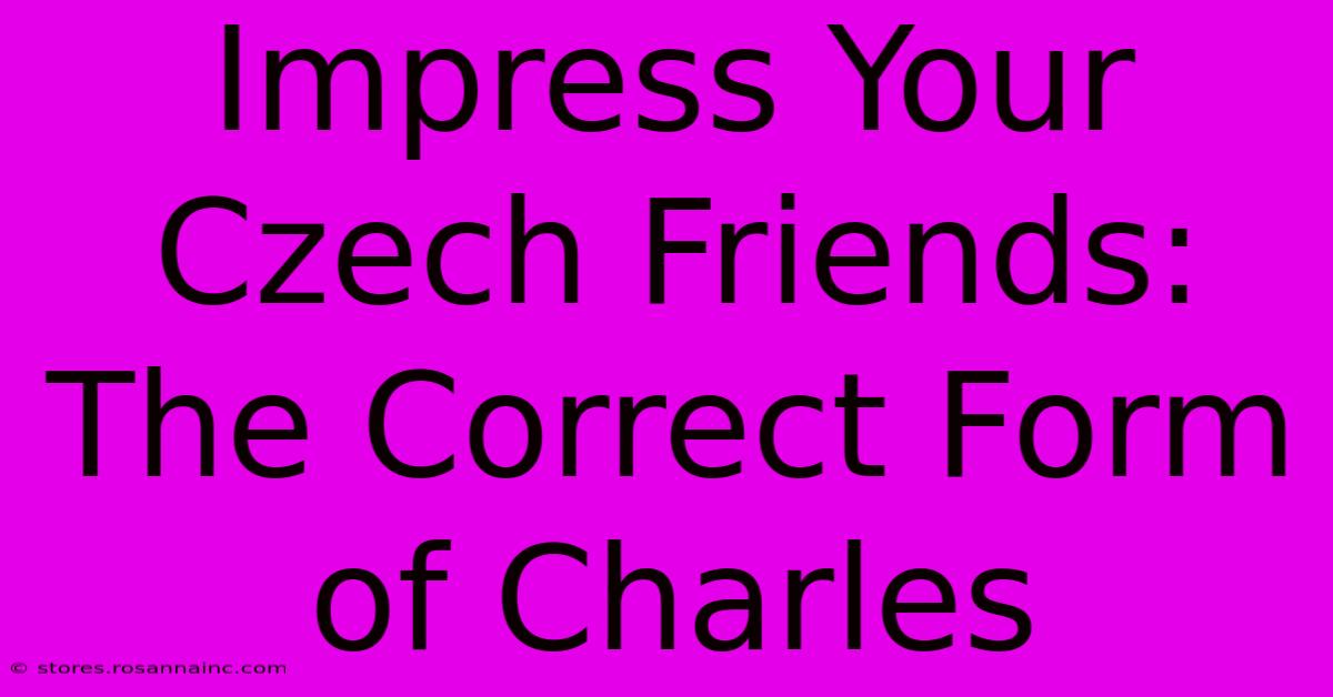 Impress Your Czech Friends: The Correct Form Of Charles