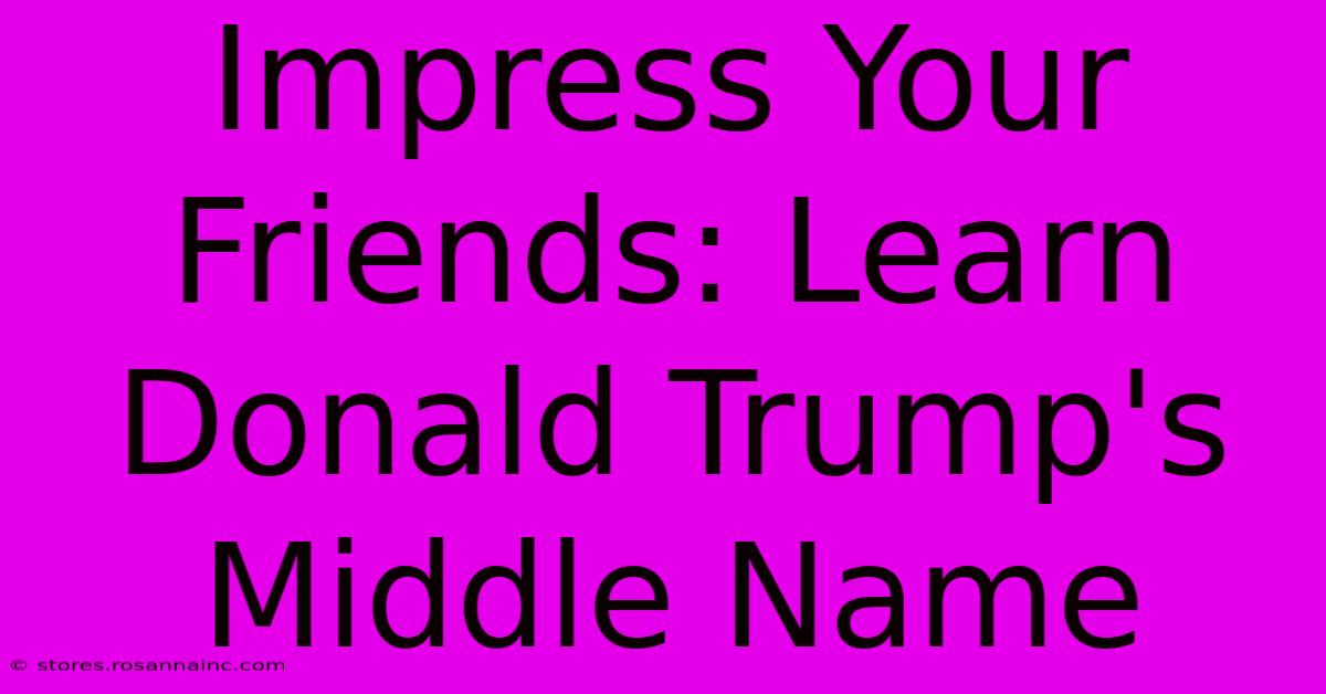 Impress Your Friends: Learn Donald Trump's Middle Name