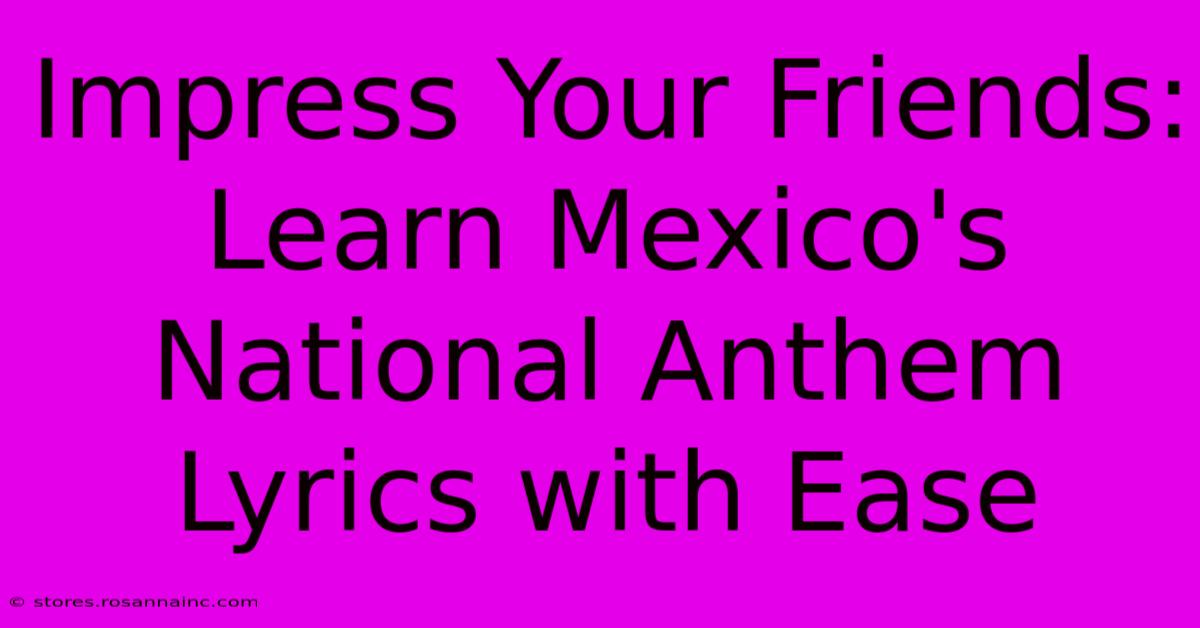 Impress Your Friends: Learn Mexico's National Anthem Lyrics With Ease