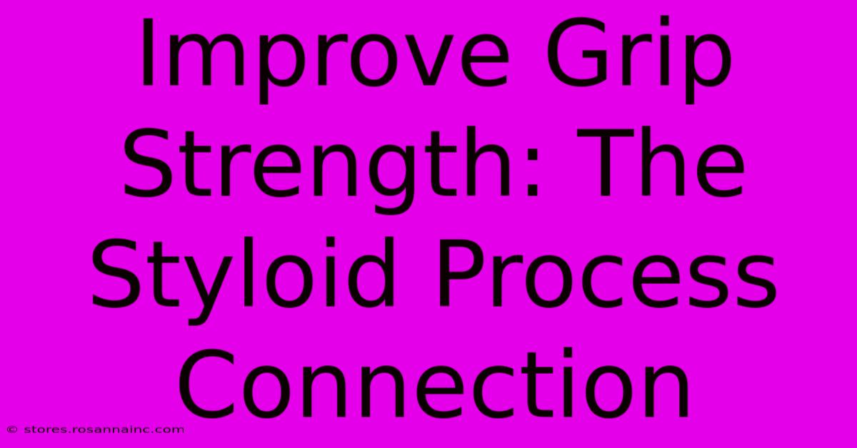 Improve Grip Strength: The Styloid Process Connection