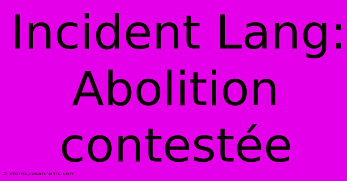 Incident Lang: Abolition Contestée