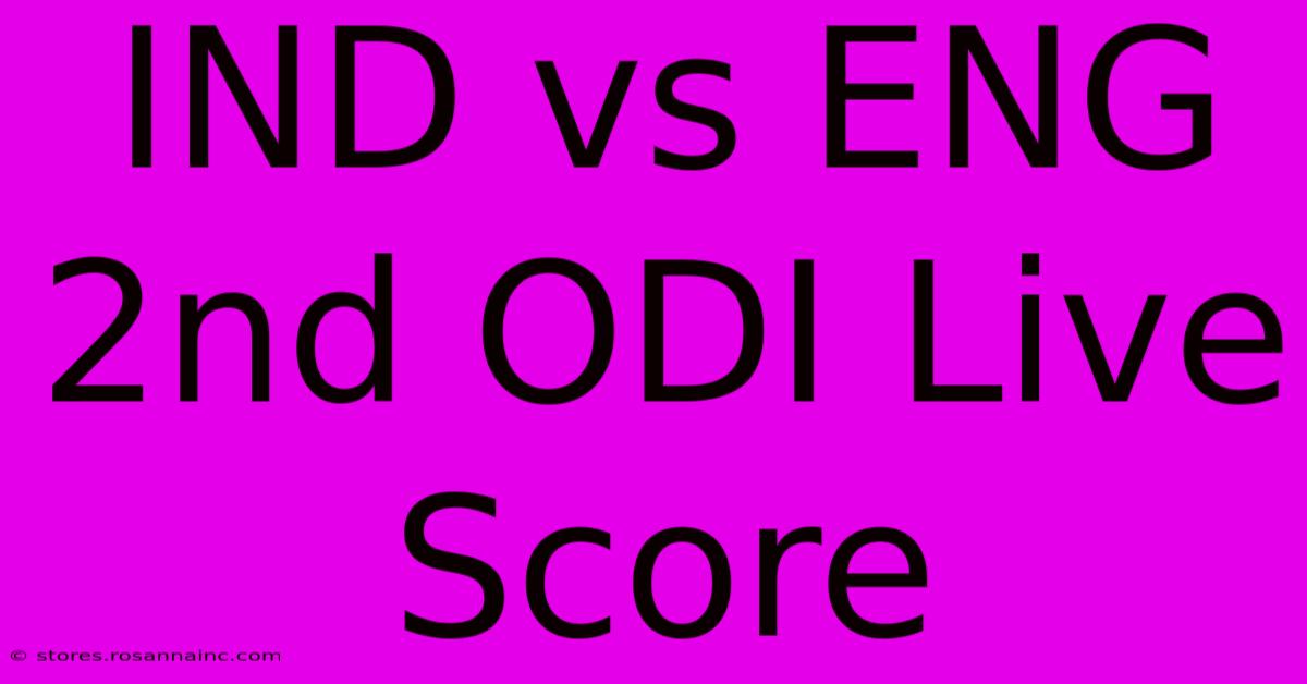 IND Vs ENG 2nd ODI Live Score