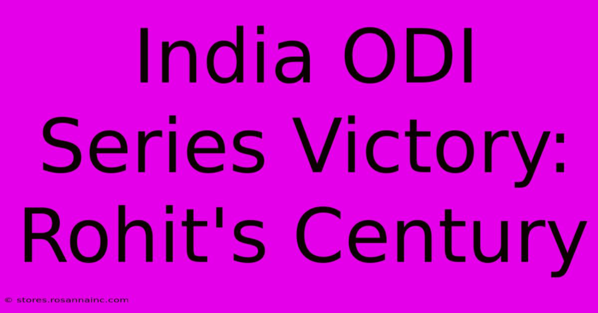 India ODI Series Victory: Rohit's Century