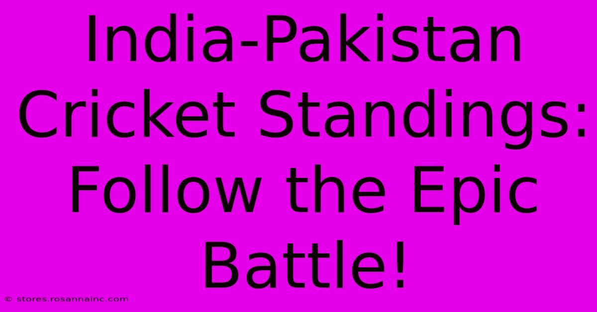 India-Pakistan Cricket Standings: Follow The Epic Battle!